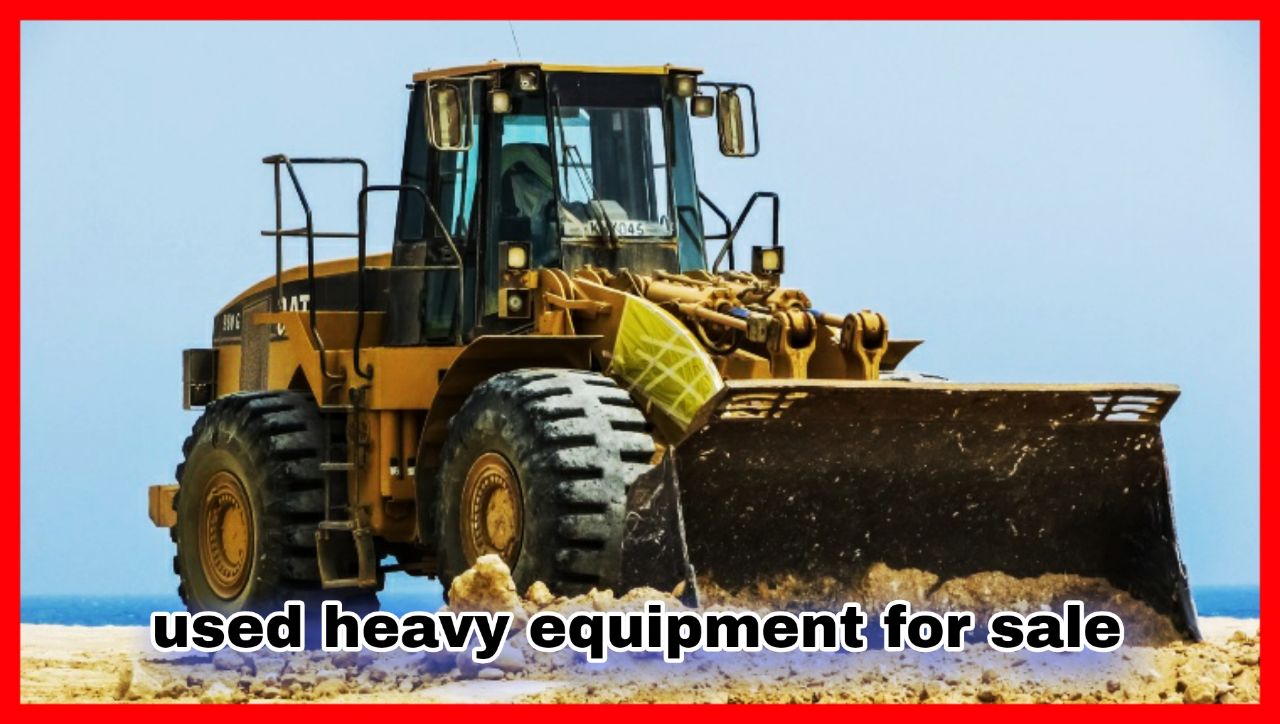 Used Heavy Equipment for Sale